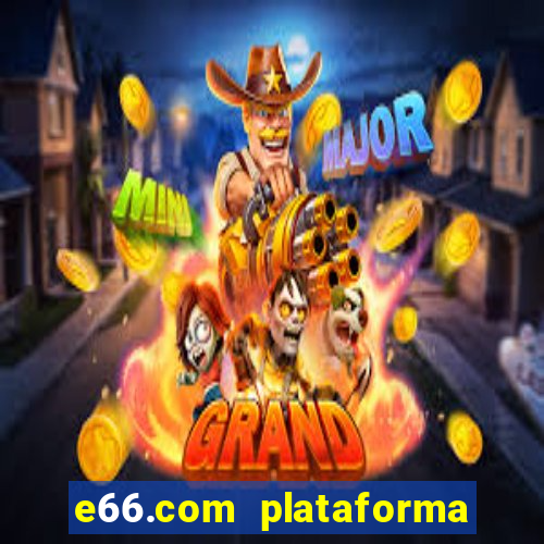 e66.com plataforma de jogos